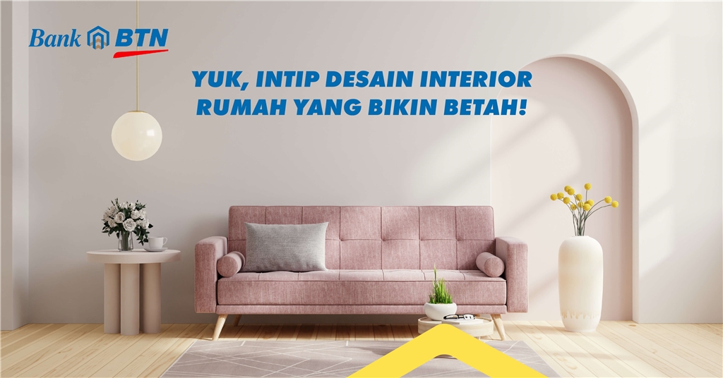 Yuk, Intip Desain Interior Rumah yang Bikin Betah!