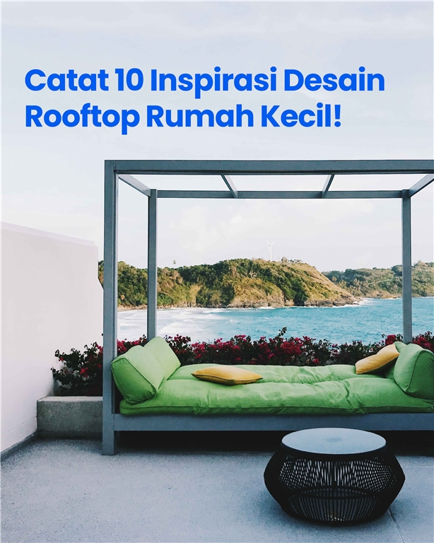 Catat 10 Inspirasi Desain Rooftop Rumah Kecil!